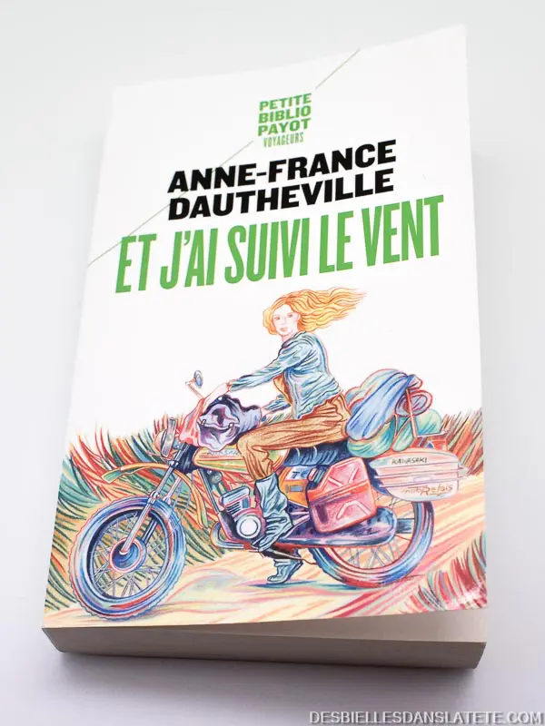 Et j'ai suivi le vent, Anne-France Dautheville - Chronique d'un tour du monde à moto